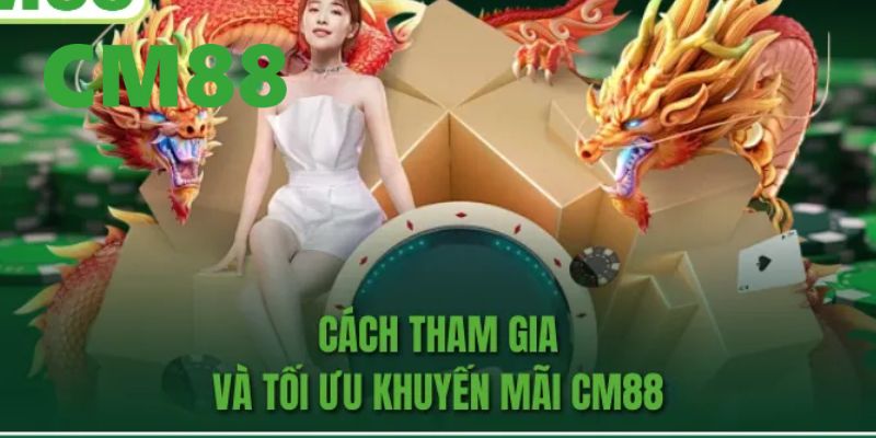 Khuyến Mãi CM88 – Cập Nhật Những Sự Kiện Hot Cho Người Chơi 3 Cách để nhận khuyến mãi CM88 nhanh chóng và đơn giản