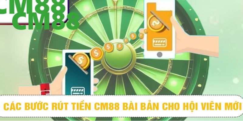 Rút Tiền CM88 – Hướng Dẫn Thực Hiện Bài Bản Trong 1 Phút 2 Hướng dẫn chi tiết 4 bước rút tiền CM88 chính xác