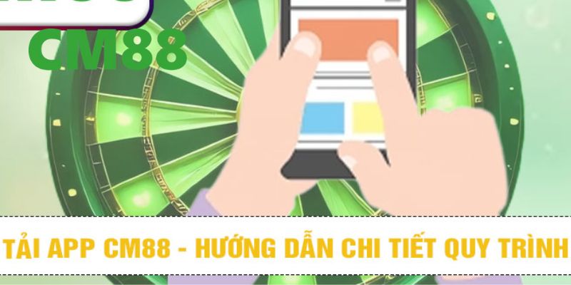 Tải App CM88 - Trải Nghiệm Giải Trí Đỉnh Cao Trên Điện Thoại 3 Hướng dẫn chi tiết cách tải app CM88 nhanh chóng, dễ dàng